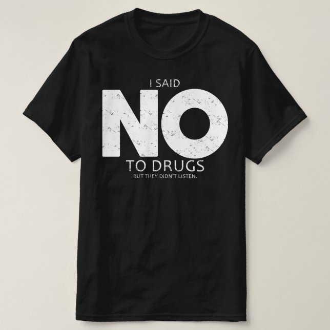 Jag sa nej till droger, men de lyssnade. t shirt (Design framsida)
