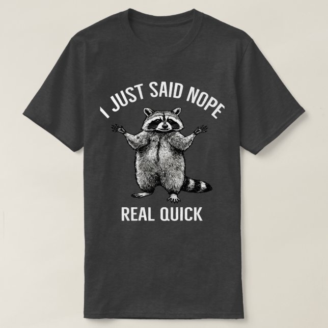 Jag sa precis att Nope Real Quick Raccoon | Funny  T Shirt (Design framsida)