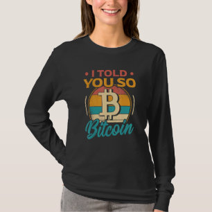 Jag sa till dig att Bitcoin Bull Blockchain Crypto T Shirt