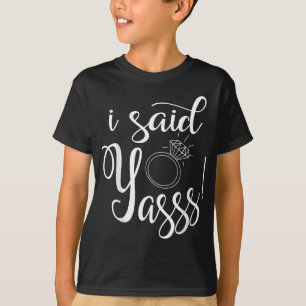 Jag sa Yasss! Ja Förlovning Bröllop meddelande T Shirt