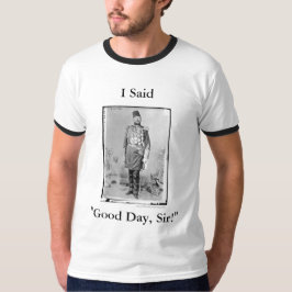 Jag sade, "den bra dagen, herr!", - Skjorta Tee