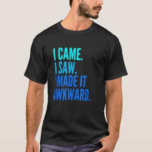 Jag såg att jag gjorde det awkward Awkward T Shirt