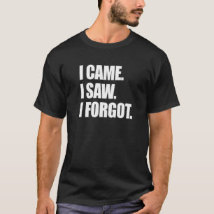 Jag såg att jag glömde Sarcastic Forgetful T Shirt