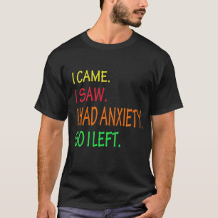 Jag såg att jag hade ångest så jag Lämnade T Shirt
