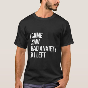 Jag såg att jag hade ångest så jag Lämnade T Shirt