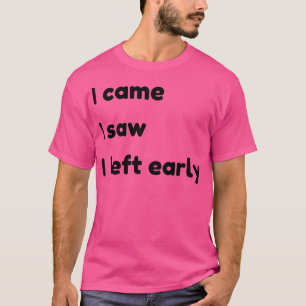 Jag såg att jag Lämnat Tidigt-citattecken och Ord T Shirt