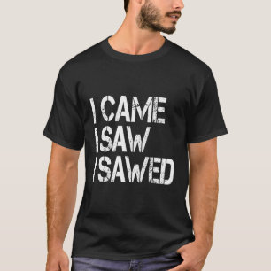 Jag såg att jag sågade Lumberjack Arborist Caesar T Shirt