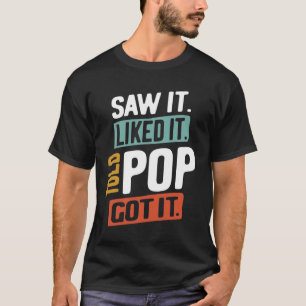 Jag såg det. Jag gillar det. Told Pop! Jag fattar T Shirt
