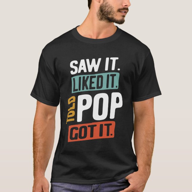 Jag såg det. Jag gillar det. Told Pop! Jag fattar  T Shirt (Framsida)