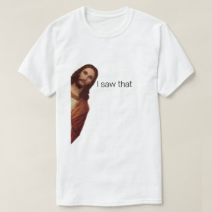 Jag Såg Det, Jesus Iakttar, Jag Såg Det Jesus Meme T Shirt