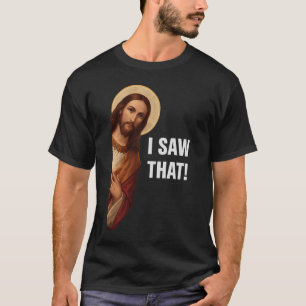 Jag Såg Det, Jesus Vakar, Jag Såg Det Jesus Meme T Shirt