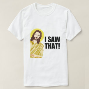 Jag Såg Det, Jesus Vakar, Jag Såg Det Jesus Meme T Shirt