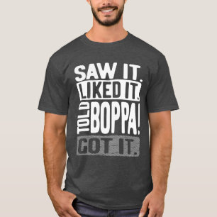 Jag såg det. Som det. Told Boppa! Jag fattar T Shirt