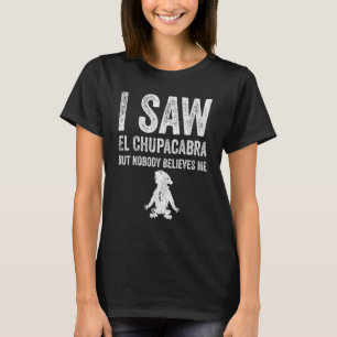 Jag såg El Chupacabra men ingen Tro mig T Shirt
