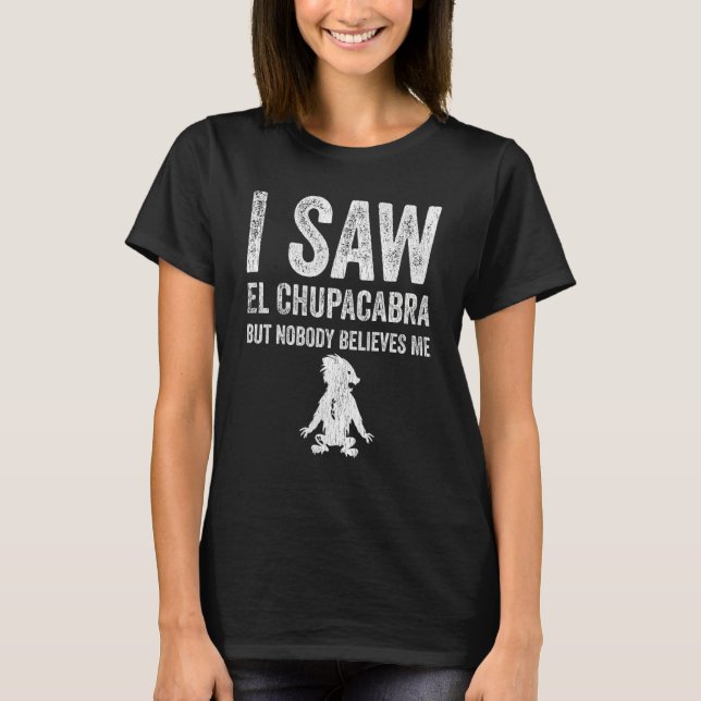 Jag såg El Chupacabra men ingen Tro mig T Shirt (Framsida)