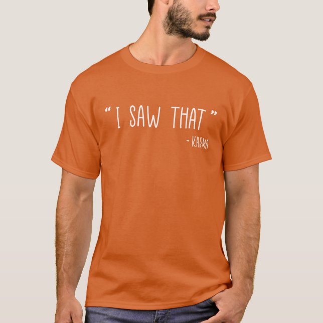 Jag såg Karma-citat vänner T Shirt (Framsida)