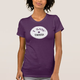 Jag sågar NOG,… som jag sågar för mycket! Skj T-shirt