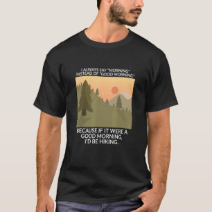 Jag säger alltid morgon i stället för Bra Morgon H T Shirt