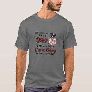 Jag säger att jag inte är en Hund som min Mamma sa T Shirt