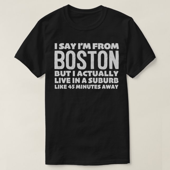 Jag säger att jag kommer från Boston Humous Typogr T Shirt (Design framsida)