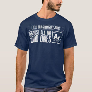 Jag säger "Bad Chemistry Jokes Bra Ones Argon Funn T Shirt
