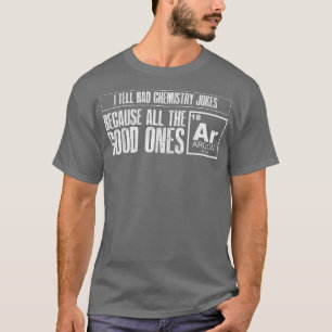 Jag säger "Bad Chemistry Jokes Bra Ones Argon Funn T Shirt