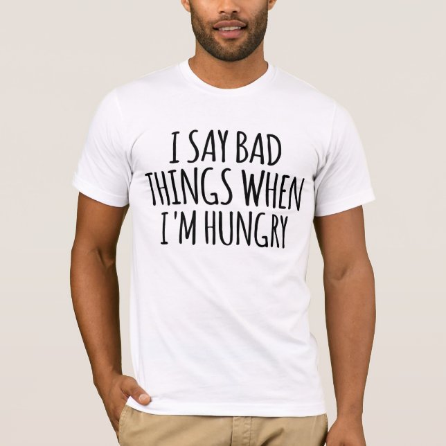 Jag säger dålig Sak när jag är Hungrig T Shirt (Framsida)