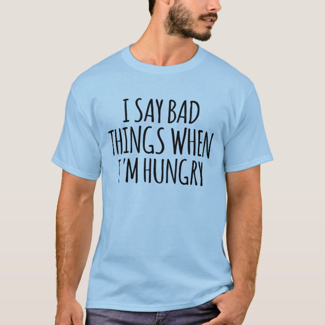 Jag säger dålig Sak när jag är Hungrig T Shirt (Framsida)