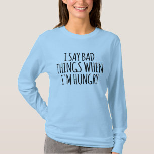 Jag säger dåliga saker när jag är hungrig t shirt