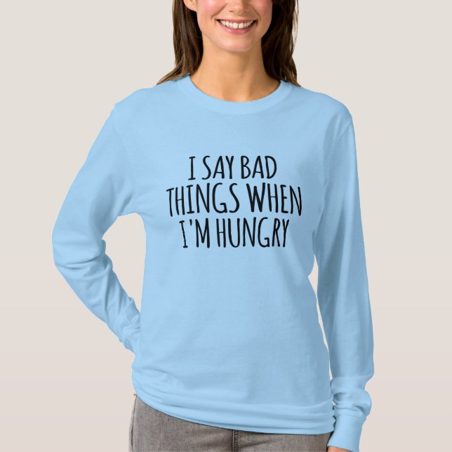 Jag säger dåliga saker när jag är hungrig t shirt (Framsida)