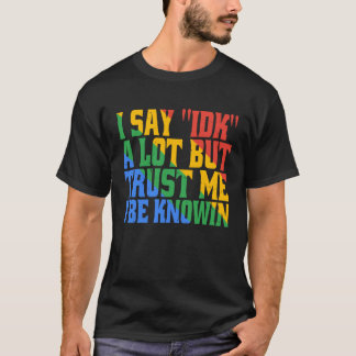 Jag säger IDK Mycket Men Lita På Mig Jag Vet T Shirt
