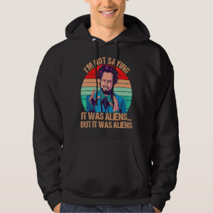 Jag säger inte att det var Utomjordingar, men det Hoodie
