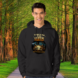 Jag säger inte att det var Utomjordingar, men det  Hoodie