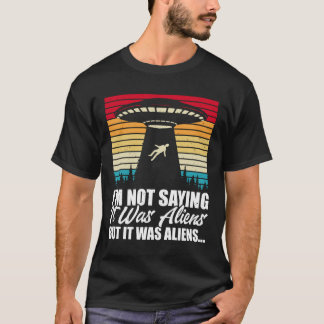 Jag säger inte att det var Utomjordingar, men det  T Shirt