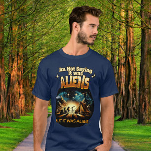Jag säger inte att det var Utomjordingar, men det T Shirt