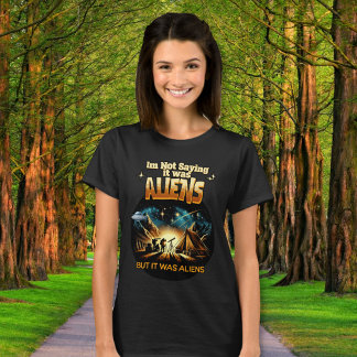 Jag säger inte att det var Utomjordingar, men det T Shirt