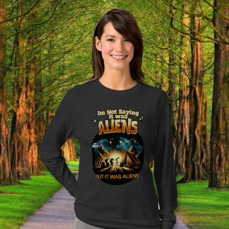Jag säger inte att det var Utomjordingar, men det  T Shirt