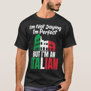 Jag säger inte hans perfekt, men han är italienare t shirt