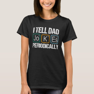 Jag säger till Pappa att skämta om periodiskt kemi T Shirt