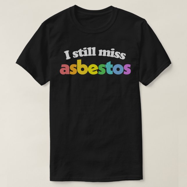 Jag saknar fortfarande Asbestos Funny Retro Slogan T Shirt (Design framsida)