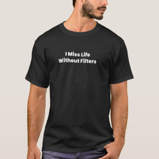 Jag saknar livet utan filter t shirt
