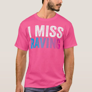 Jag saknar Raving Rave Edm Festival Party Raver T Shirt