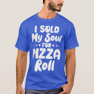 Jag sålde min själ för Pizza Rolls T-Shirt