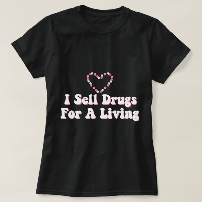 Jag säljer läkemedel för ett liv för farmaceut t shirt (Design framsida)