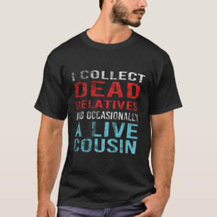 Jag samlar ihop döda släktingar och en levande kus t shirt