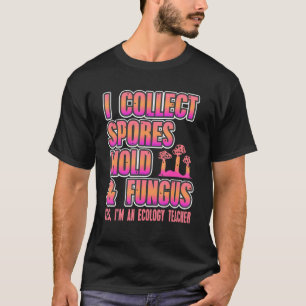 Jag samlar in sporer, mögel- och svampekologilärar t shirt