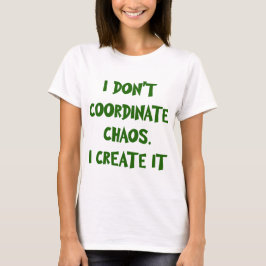 JAG SAMORDNAR INTE CHAOS. Jag SKAPAR IT T Shirt