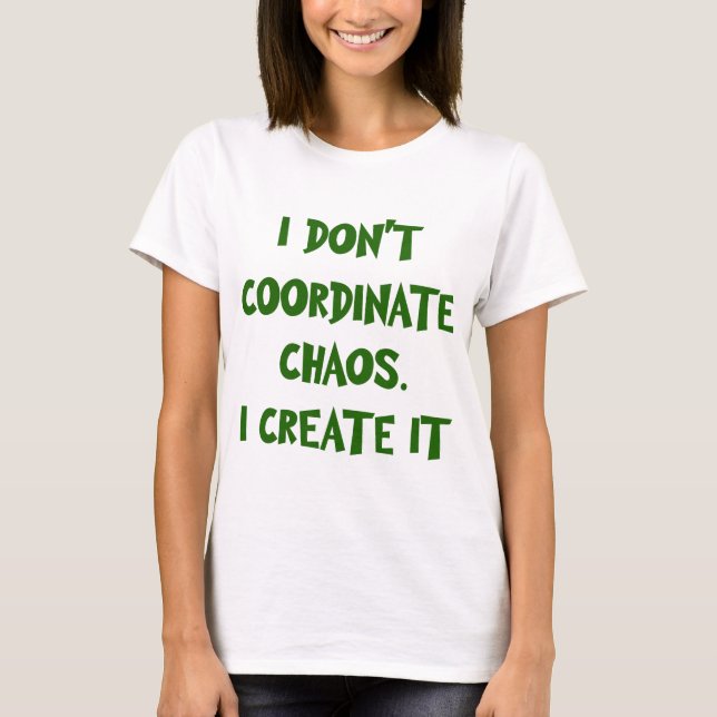 JAG SAMORDNAR INTE CHAOS. Jag SKAPAR IT T Shirt (Framsida)