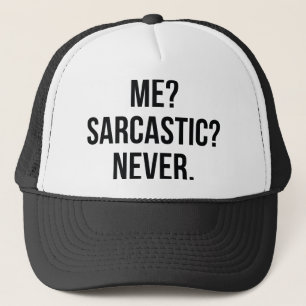 Jag? Sarkastic? Aldrig. Keps