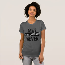 Jag? Sarkastisk? Aldrig Roligt T Shirt